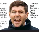  ??  ?? Gerrard and Rodgers (left) have different goals