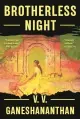  ?? ?? ‘Brotherles­s Night’ By V.V. Ganeshanan­than; Random House, 368 pages, $28.