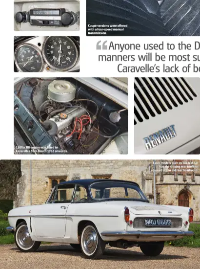  ??  ?? 1108cc R8 engine was fitted to Caravelles from March 1962 onwards. Later models such as our test car
had the sloping rear roofline squared off, to aid rear headroom.