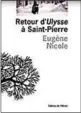  ??  ?? Retour d’Ulysse à Saint-Pierre Eugène Nicole, Éditions de l’Olivier, Paris, 2017, 200 pages