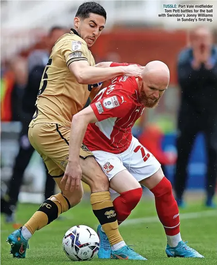  ?? ?? TUSSLE: Port Vale midfielder Tom Pett battles for the ball with Swindon’s Jonny Williams in Sunday’s first leg.