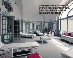  ??  ?? Some spa towns may trade on their faded glamour, but Évian-les-Bains has never been more gorgeous