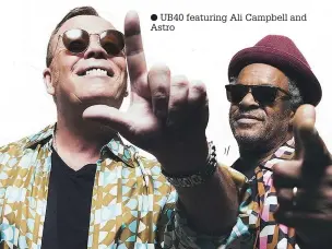  ??  ?? ● UB40 featuring Ali Campbell and Astro