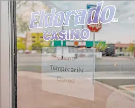  ?? Elizabeth Brumley Las Vegas Review-journal ?? The Eldorado Casino in Henderson will remain closed as a result of the pandemic.