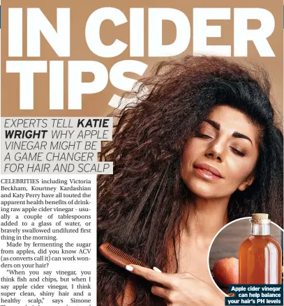  ?? ?? Apple cider vinegar can help balance your hair’s PH levels