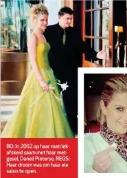  ??  ?? BO: In 2002 op haar matriekafs­keid saam met haar metgesel, Daneil Pieterse. REGS: Haar droom was om haar eie salon te open.