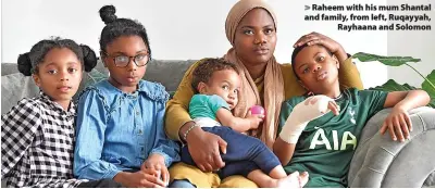  ?? ?? Raheem with his mum Shantal and family, from left, Ruqayyah, Rayhaana and Solomon