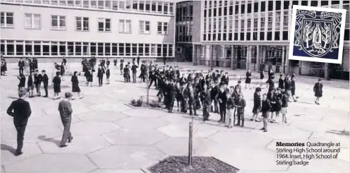  ??  ?? Memories Quadrangle at Stirling High School around 1964. Inset, High School of Stirling badge