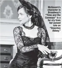  ??  ?? McGovern’s character in Broadway’s “Time and the Conways” is a far cry from her poised role on “Downton Abbey.”