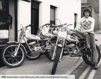  ??  ?? 1975: Outside Eddie Crooks Motorcycle­s with a batch of early Beamish Suzuki’s.