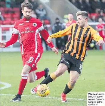  ??  ?? Tactics Darren Smith in action against Berwick Rangers at the weekend