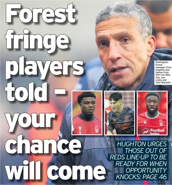  ??  ?? Nottingham Forest manager Chris Hughton and (below, from left) Loic Mbe Soh, Joe Lolley and Tyler Blackett.