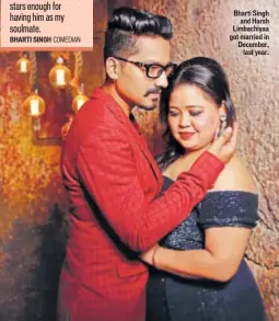  ??  ?? Bharti Singh and Harsh Limbachiya­a got married in December, last year.