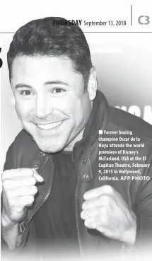  ?? AFP PHOTO ?? Former boxing champion Oscar de la Hoya attends the world premiere of Disney’s McFarland, USA at the El Capitan Theatre, February 9, 2015 in Hollywood, California.