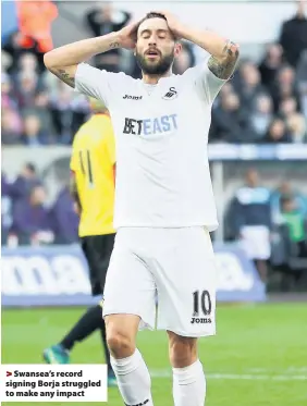  ??  ?? > Swansea’s record signing Borja struggled to make any impact