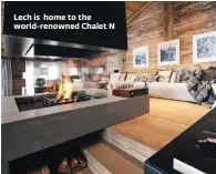  ??  ?? Lech is home to the world-renowned Chalet N