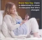  ??  ?? Brand New Day: Claire is determined to prove to everyone that she’s changed.