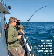  ??  ?? The standard set-up is a 50lb-class rod and reel loaded with 50lb braid or mono