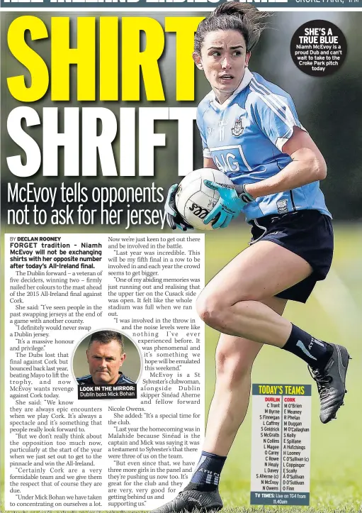  ??  ?? LOOK IN THE MIRROR: Dublin boss Mick Bohan SHE’S A TRUE BLUE Niamh Mcevoy is a proud Dub and can’t wait to take to the Croke Park pitch today