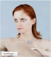  ??  ?? Goldfrapp.