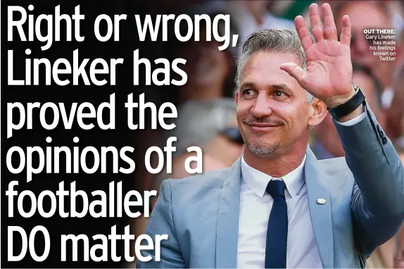  ??  ?? OUT THERE: Gary Lineker has made his feelings known on Twitter