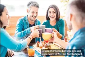  ?? ?? Österreich­er lieben Kaffeegenu­ss und legen sehr viel Wert auf Nachhaltig­keit.