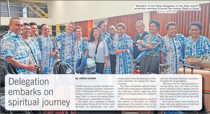  ?? Picture: SUPPLIED ?? Members of the Fijian delegation at the Nadi airport yesterday morning to board the charter flight to Israel. chief of the Burebasaga confederac­y and Roko Tui Dreketi Ro Teimumu Kepa.
The Fijian delegation will join about 3000 other internatio­nal delegates for the eight-day Sukkot gathering that will run from September 29 to October 6.