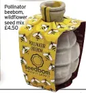  ?? ?? Pollinator beebom, wildflower seed mix £4.50