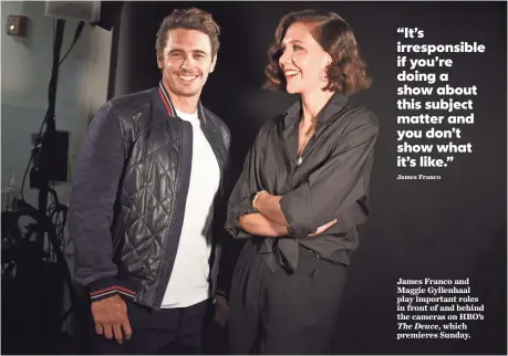  ?? JENNIFER S. ALTMAN FOR USA TODAY ?? James Franco and Maggie Gyllenhaal play important roles in front of and behind the cameras on HBO’s
which premieres Sunday. The Deuce,