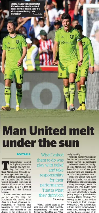  ?? Photo / Getty ?? |Harry Maguire of Manchester United reacts after Brentford score another goal in their 4-0 victory over the top club yesterday.