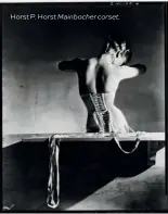  ??  ?? Horst P. Horst Mainbocher corset.