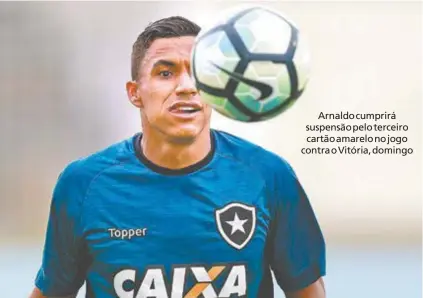  ?? Vitor SilVa / SSPreSS / Botafogo ?? Arnaldo cumprirá suspensão pelo terceiro cartão amarelo no jogo contra o Vitória, domingo