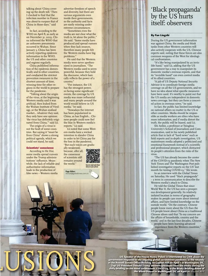  ?? Photos: AFP ?? US Speaker of the House Nancy Pelosi is interviewe­d by CNN about the government response to the ongoing global coronaviru­s pandemic in the rotunda of the Russell Senate Office Building on Capitol Hill on April 1 in Washington, DC. Top: US President Donald Trump answers questions from the media during the daily briefing on the novel coronaviru­s, COVID-19, in the Brady Briefing Room of the White House in Washington, DC on April 21.