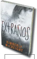  ??  ?? Título Extraños
Autor Kimberly McCreight
Editorial Sudamerica­na
Género Novela
Primera edición Octubre de 2016
Páginas 320