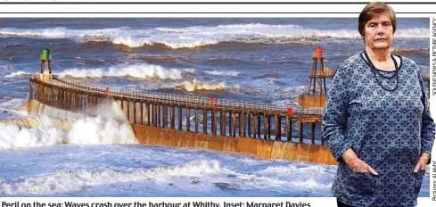  ??  ?? Peril on the sea: Waves crash over the harbour at Whitby. Inset: Margaret Davies