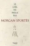  ??  ?? ✐ Le ciel ne parle pas, de Morgan Sportès, éditions Fayard, 320 p., 20 €.