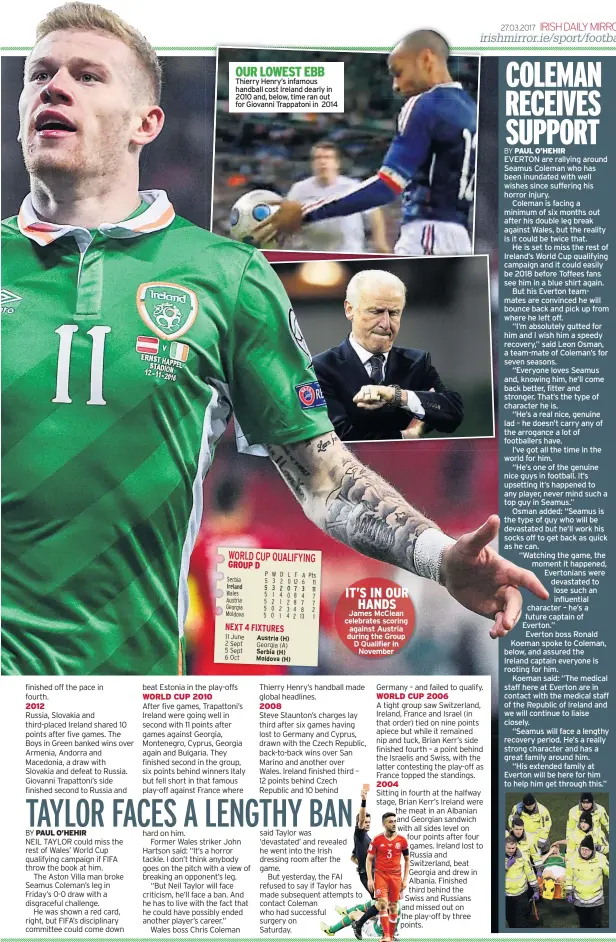  ?? Georgia (A) ?? OUR LOWEST EBB Thierry Henry’s infamous handball cost Ireland dearly in 2010 and, below, time ran out for Giovanni Trappatoni in 2014 IT’S IN OUR HANDS James Mcclean celebrates scoring against Austria during the Group D Qualifier in November