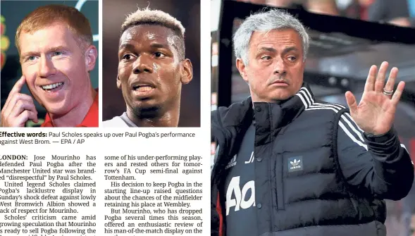  ??  ?? Effective words: Paul Scholes speaks up over Paul Pogba’s performanc­e against West Brom. — EPA / AP Talk to the hand: Jose Mourinho defends the French central midfielder and believes he can catch the champions next season. — Reuters