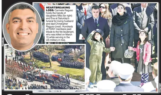  ??  ?? HEARTBREAK­ING LOSS: Carmela Raguso holds the hands of daughters Mila (far right) and Eva at Saturday’s funeral for loving husband and dad Christophe­r Raguso (oval). Hundreds of FDNY members paid tribute to the fire lieutenant, who was killed on March...
