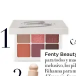  ??  ?? Fenty Beauty Belleza para todos y maquillaje inclusivo, los pilares de Rihanna para marcar la diferencia. Snap Shadows True Neutrals (24,99 €).