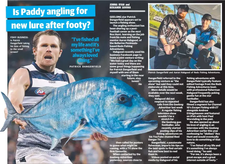  ??  ?? FISHY BUSINESS: Is Patrick Dangerfiel­d taking his love of fishing to the small screen? Patrick Dangerfiel­d and Aaron Habgood of Reds Fishing Adventures.