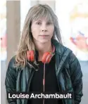  ??  ?? Louise Archambaul­t