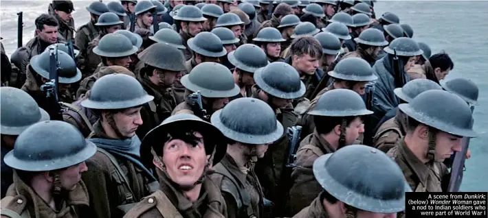  ??  ?? A scene from Dunkirk; (below) Wonder Woman gave a nod to Indian soldiers who were part of World War I