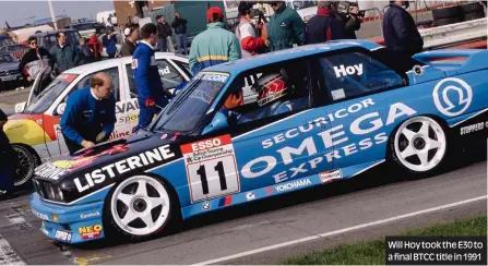  ??  ?? Will Hoy took the E30 to a final BTCC title in 1991