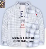  ??  ?? Shirt and T-shirt set, €16.99, Mothercare