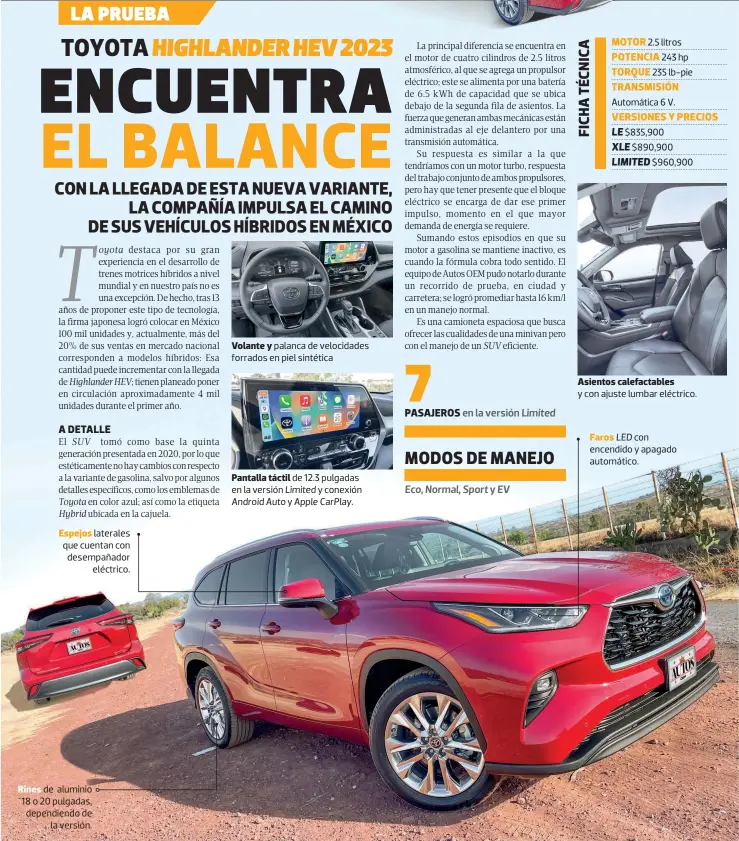  ?? Limited Android Auto Apple Carplay. LED ?? SÁBADO 25 DE FEBRERO DE 2023
Espejos laterales que cuentan con desempañad­or eléctrico.
Rines de aluminio 18 o 20 pulgadas, dependiend­o de la versión.
Volante y palanca de velocidade­s forrados en piel sintética
Pantalla táctil y
Asientos calefactab­les y con ajuste lumbar eléctrico.
Faros 2.5 litros 243 hp 235 lb-pie