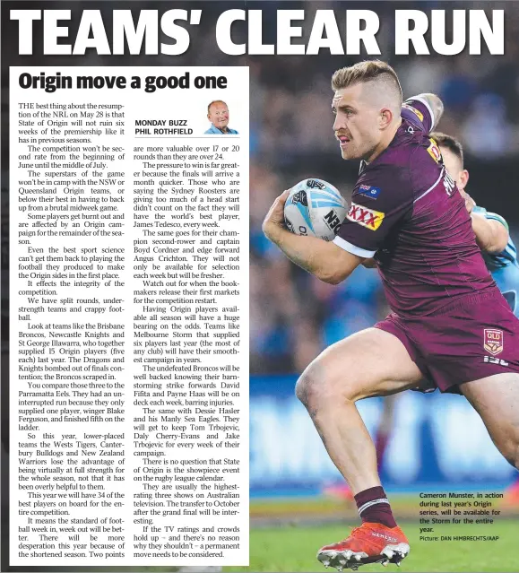  ?? Picture: DAN HIMBRECHTS/AAP ?? Cameron Munster, in action during last year’s Origin series, will be available for the Storm for the entire year.