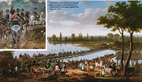  ??  ?? The French army crosses the Danube River to Lobau in the foreground, in preparatio­n for its attack against the Austrian army