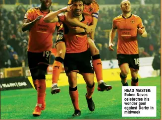  ??  ?? HEAD MASTER: Ruben Neves celebrates his wonder goal against Derby in midweek