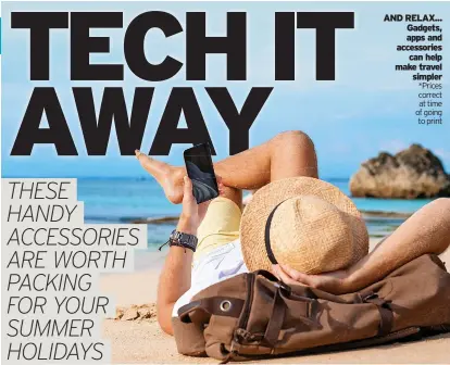  ?? ?? AND RELAX... Gadgets, apps and accessorie­s can help make travel simpler